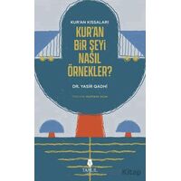 Kuran’ın Kıssaları; Kur’an Bir Şeyi Nasıl Örnekler? - Yasir Qadhi - Tahlil Yayınları
