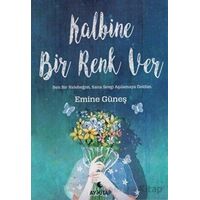 Kalbine Bir Renk Ver - Emine Güneş - Anemon Yayınları