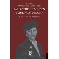 Paris Cehenneminden Nasıl Kurtuldum? - Rebia Tevfik Başokçu - Dorlion Yayınları