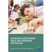 Matematik Eğitiminde Okul Dışı Öğrenme Ortamları - Kolektif - Nobel Akademik Yayıncılık