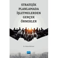 Stratejik Planlamada İşletmelerden Gerçek Örnekler - Hakan Bütüner - Nobel Akademik Yayıncılık