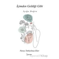 İçimden Geldiği Gibi - Işığa Doğru - Nuray Türkyılmaz Eker - İkinci Adam Yayınları