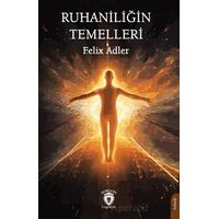 Ruhaniliğin Temelleri - Felix Adler - Dorlion Yayınları