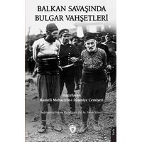 Balkan Savaşında Bulgar Vahşetleri - Kolektif - Dorlion Yayınları