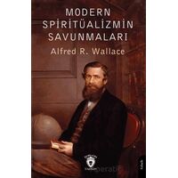 Modern Spiritüalizmin Savunmaları - Alfred R. Wallace - Dorlion Yayınları