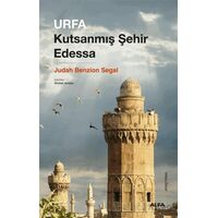 Urfa Kutsanmış Şehir Edessa - Judah Benzion Segal - Alfa Yayınları