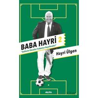 Baba Hayri 2 - Gollerin Efendisi, Futbolun Beyefendisi - Hayri Ülgen - Alfa Yayınları