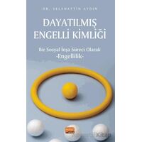Dayatılmış Engelli Kimliği - Bir Sosyal İnşa Süreci Olarak Engellilik