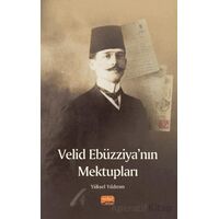 Velid Ebüzziya’nın Mektupları - Yüksel Yıldırım - Nobel Bilimsel Eserler
