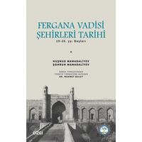 Fergana Vadisi Şehirleri Tarihi 19-20. YY. Başları - Huşnud Mamadaliyev - Çizgi Kitabevi Yayınları