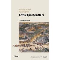 Düşünce – Mekan Diyalektiğinde Antik Çin Kentleri - Turgay Ovalı - Çizgi Kitabevi Yayınları