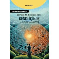 Dönüşümün Psikolojisi: Kendi İçinde ve Dışında Arayış - Yener Özen - Akademisyen Kitabevi
