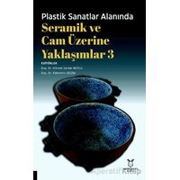 Plastik Sanatlar Alanında Seramik ve Cam Üzerine Yaklaşımlar 3 - Kolektif - Akademisyen Kitabevi
