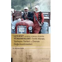 Levant (Suriye, Lübnan, Filistin) Türkmenleri : Tarihi Altyapı, Yerleşim Yerleri ve Durum Değerlendi