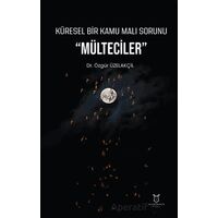 Küresel Bir Kamu Malı Sorunu Mülteciler - Özgür Üzelakçil - Akademisyen Kitabevi
