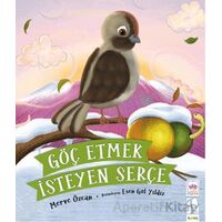 Göç Etmek İsteyen Serçe - Merve Özcan - Ötüken Çocuk Yayınları