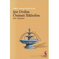 Şiir Dedim Önümü İlikledim - Sabit Kemal Bayıldıran - Klaros Yayınları