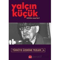 Türkiye Üzerine Tezler 4 - Yalçın Küçük - Kırmızı Kedi Yayınevi