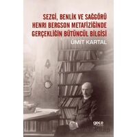Sezgi, Benlik ve Sağgörü Henrı Bergson Metafiziğinde Gerçekliğin Bütüncül Bilgisi