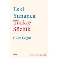 Eski Yunanca Türkçe Sözlük - Güler Çelgin - Alfa Yayınları
