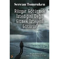 Rüzgar Götürmek İstediğini Değil Gitmek İsteyeni Götürür - Sercan Tomrukcu - Cinius Yayınları