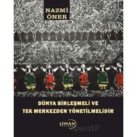 Dünya Birleşmeli ve Tek Merkezden Yönetilmelidir - Nazmi Öner - Liman Yayınevi