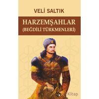 Harzemşahlar (Beğdili Türkmenleri) - Veli Saltık - Liman Yayınevi