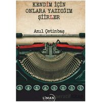 Kendim için Onlara Yazdığım Şiirler - Anıl Çetinbaş - Liman Yayınevi