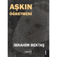 Aşkın Öğretmeni - İbrahim Bektaş - Liman Yayınevi