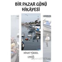 Bir Pazar Günü Hikayesi - Nihat Yüksel - Liman Yayınevi