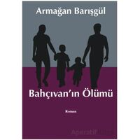 Bahçıvanın Ölümü - Armağan Barışgül - Liman Yayınevi