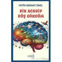 Bir Acayip Düş Gördüm - Fatih Serhat Erol - Liman Yayınevi