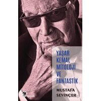 Yaşar Kemal Mitoloji ve Fantastik - Mustafa Sevinçer - Çıra Yayınları