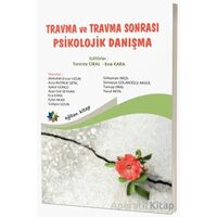 Travma ve Travma Sonrası Psikolojik Danışma - Tuncay Oral - Eğiten Kitap