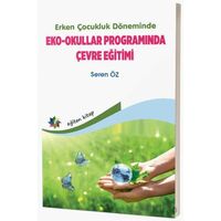 Erken Çocukluk Döneminde Eko - Okullar Programında Çevre Eğitimi - Seren Öz - Eğiten Kitap