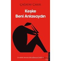 Keşke Beni Anlasaydın - Çağatay Çakır - Destek Yayınları