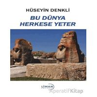 Bu Dünya Herkese Yeter - Hüseyin Denkli - Liman Yayınevi