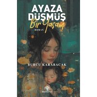 Ayaza Düşmüş Bir Yaşam - Burcu Karabacak - Mavi Nefes Yayınları