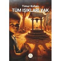 Tüm Işıkları Yak! - Timur Kohen - Elpis Yayınları