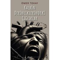 Kalbin Derinliklerindeki Çığlıklar - Ömer Tokay - Armoni Yayıncılık