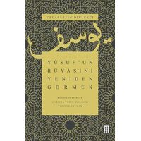 Yusuf’un Rüyasını Yeniden Görmek - Klasik Tefsirler Işığında Yusuf Kıssasını Yeniden Okumak