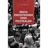 Medya Endüstrisinde Emek Politikaları - Ferhat Göçer - Paradigma Akademi Yayınları
