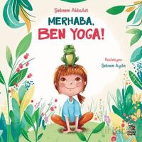 Merhaba, Ben Yoga! - Şebnem Akbulut - İthaki Çocuk Yayınları