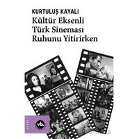 Kültür Eksenli Türk Sineması Ruhunu Yitirirken - Kurtuluş Kayalı - Vakıfbank Kültür Yayınları