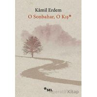 O Sonbahar, O Kış - Kamil Erdem - Sel Yayıncılık