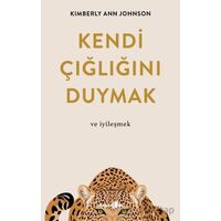 Kendi Çığlığını Duymak ve İyileşmek - Kimberly Ann Johnson - Okuyan Us Yayınları