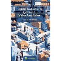 Lojistik Faaliyetlerde Çözümlü Vaka Analizleri - Gürkan Kavrazlı - Hiperlink Yayınları