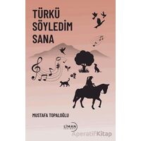 Türkü Söyledim Sana - Mustafa Topaloğlu - Liman Yayınevi