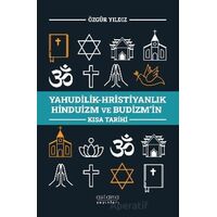 Yahudilik-Hristiyanlık Hinduizm ve Budizm’in Kısa Tarihi - Özgür Yıldız - Astana Yayınları