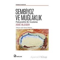 Sembiyoz ve Muğlaklık - Psikanalitik Bir İnceleme - Jose Bleger - Bağlam Yayınları